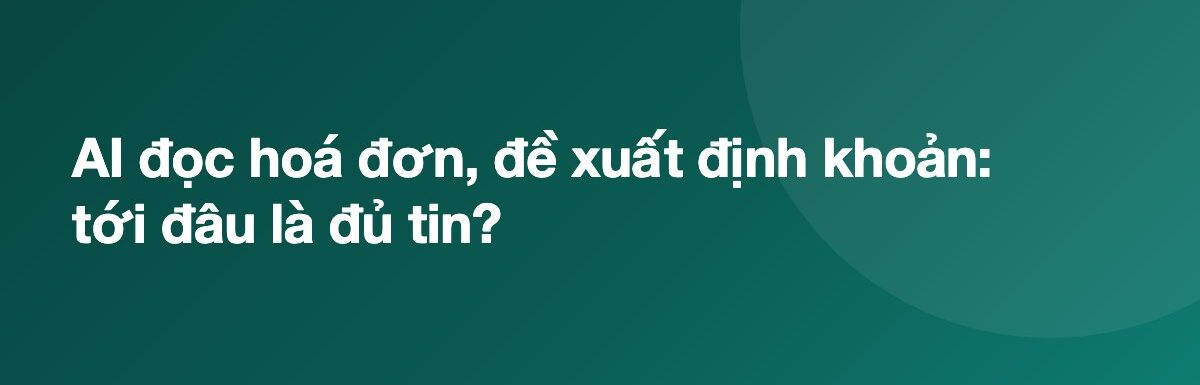 AI đọc hoá đơn, đề xuất định khoản: tới đâu là đủ tin?