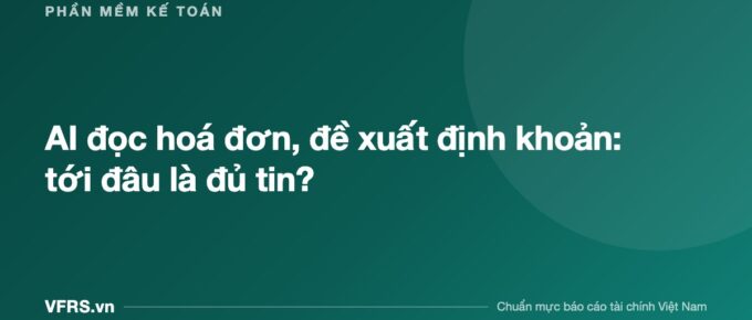 AI đọc hoá đơn, đề xuất định khoản: tới đâu là đủ tin? - bài viết trên VFRS.vn