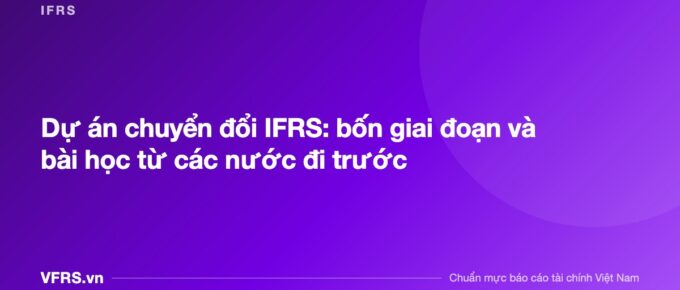 Dự án chuyển đổi IFRS: bốn giai đoạn và bài học từ các nước đi trước - bài viết trên VFRS.vn