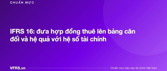 IFRS 16: đưa hợp đồng thuê lên bảng cân đối và hệ quả với hệ số tài chính - bài viết trên VFRS.vn