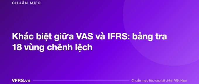 Khác biệt giữa VAS và IFRS: bảng tra 18 vùng chênh lệch - bài viết trên VFRS.vn