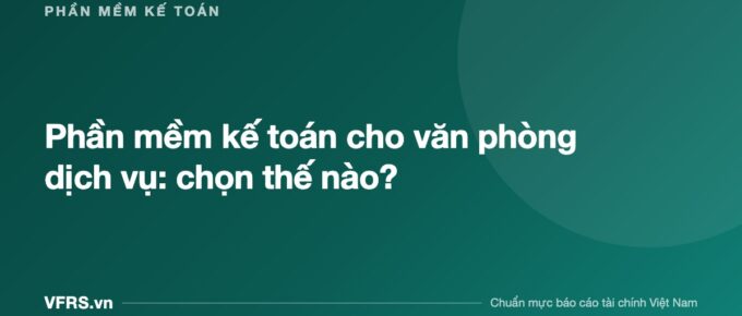 Phần mềm kế toán cho văn phòng dịch vụ: chọn thế nào? - bài viết trên VFRS.vn