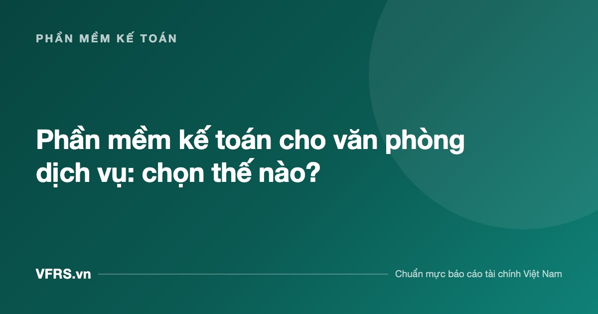 Phần mềm kế toán cho văn phòng dịch vụ: chọn thế nào? - bài viết trên VFRS.vn
